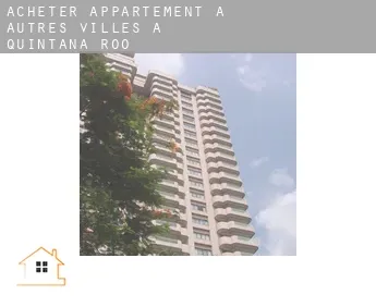 Acheter appartement à  Autres Villes à Quintana Roo