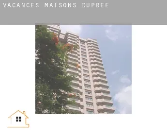 Vacances maisons  Dupree