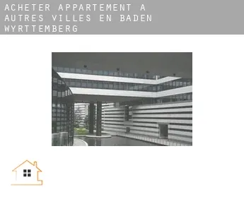 Acheter appartement à  Autres villes en Baden-Württemberg