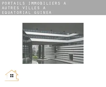 Portails immobiliers à  Autres Villes à Equatorial Guinea