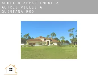 Acheter appartement à  Autres Villes à Quintana Roo