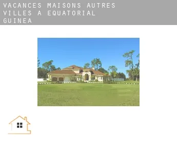Vacances maisons  Autres Villes à Equatorial Guinea