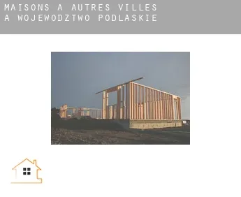 Maisons à  Autres Villes à Wojewodztwo Podlaskie