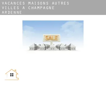 Vacances maisons  Autres Villes à Champagne-Ardenne