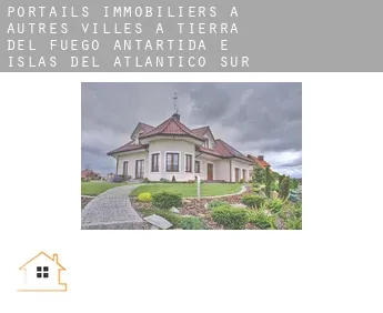 Portails immobiliers à  Autres Villes à Tierra del Fuego, Antartida e Islas del Atlantico Sur