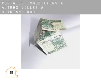 Portails immobiliers à  Autres Villes à Quintana Roo