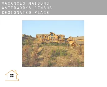 Vacances maisons  Waterworks
