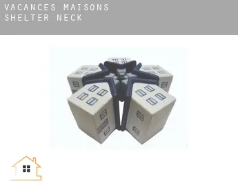 Vacances maisons  Shelter Neck