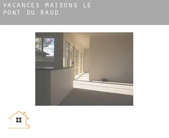 Vacances maisons  Le Pont du Raud