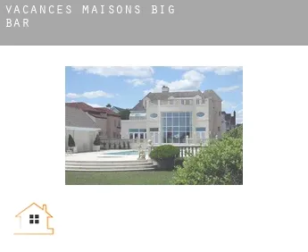 Vacances maisons  Big Bar