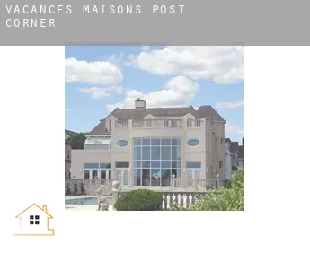 Vacances maisons  Post Corner