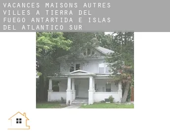 Vacances maisons  Autres Villes à Tierra del Fuego, Antartida e Islas del Atlantico Sur