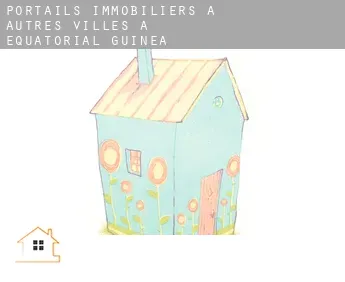 Portails immobiliers à  Autres Villes à Equatorial Guinea