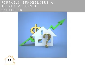 Portails immobiliers à  Autres Villes à Balikesir