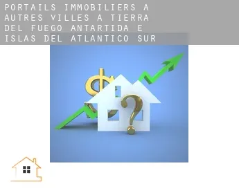 Portails immobiliers à  Autres Villes à Tierra del Fuego, Antartida e Islas del Atlantico Sur