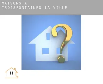 Maisons à  Troisfontaines-la-Ville