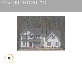 Vacances maisons  Tad