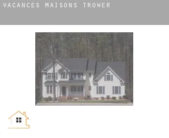 Vacances maisons  Trower