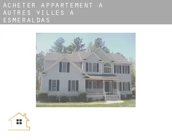 Acheter appartement à  Autres Villes à Esmeraldas